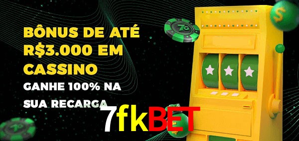 7fkbet melhor bônus de depósito